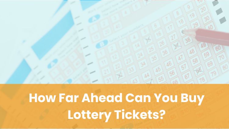 How Far Ahead Can You Buy Lottery Tickets?