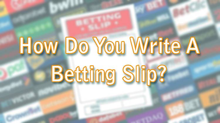 How Do You Write A Betting Slip?